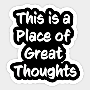 This is a Place of Great Thoughts Sticker
